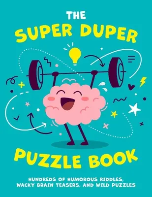 A Szuper Duper Rejtvénykönyv, 1: Több száz humoros találós kérdés, őrült agytornász és vad rejtvények. - The Super Duper Puzzle Book, 1: Hundreds of Humorous Riddles, Wacky Brain Teasers, and Wild Puzzles