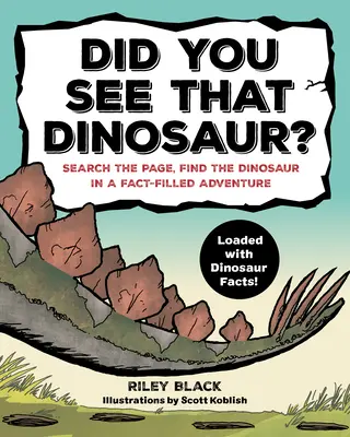 Láttad azt a dinoszauruszt? Keresd meg az oldalt, találd meg a dinoszauruszt egy tényekkel teli kalandban - Did You See That Dinosaur?: Search the Page, Find the Dinosaur in a Fact-Filled Adventure