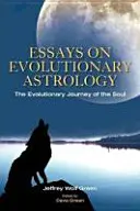 Esszék az evolúciós asztrológiáról: A lélek evolúciós utazása - Essays on Evolutionary Astrology: The Evolutionary Journey of the Soul