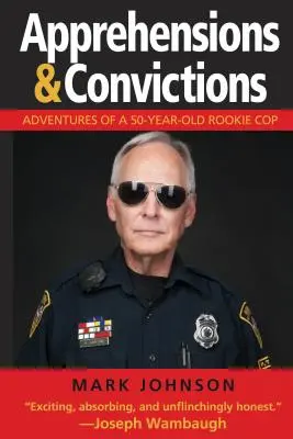 Letartóztatások és elítélések: Egy 50 éves újonc zsaru kalandjai - Apprehensions & Convictions: Adventures of a 50-Year-Old Rookie Cop