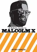 A lázadók kalauza Malcolm X-hez - Rebel's Guide To Malcolm X