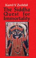 Sziddha keresés a halhatatlanságért - A tamil sziddhák, az erők költőinek szexuális, alkímiai és orvosi titkai - Siddha Quest for Immortality - Sexual, Alchemical & Medical Secrets of the Tamil Siddhas, the Poets of the Powers