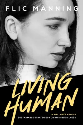 Élő ember: Fenntartható stratégiák a láthatatlan betegségekre - Living Human: Sustainable Strategies For Invisible Illness