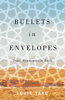 Golyók a borítékban: Iraki akadémikusok száműzetésben - Bullets in Envelopes: Iraqi Academics in Exile