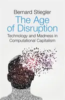 A zavarok kora: Technológia és őrület a számítógépes kapitalizmusban - The Age of Disruption: Technology and Madness in Computational Capitalism