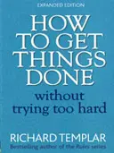 Hogyan intézzük el a dolgainkat anélkül, hogy túlságosan megerőltetnénk magunkat 2e - How to Get Things Done Without Trying Too Hard 2e