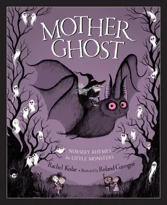 Anyaszellem: Gyermekversek kis szörnyetegeknek - Mother Ghost: Nursery Rhymes for Little Monsters