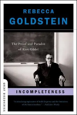 Teljességtelenség: Kurt Gdel bizonyítása és paradoxona - Incompleteness: The Proof and Paradox of Kurt Gdel