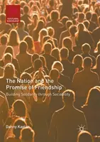 A nemzet és a barátság ígérete: A szolidaritás építése a szociabilitáson keresztül - The Nation and the Promise of Friendship: Building Solidarity Through Sociability
