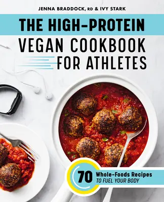 A magas fehérjetartalmú vegán szakácskönyv sportolóknak: 70 teljes kiőrlésű recept a test táplálására - The High-Protein Vegan Cookbook for Athletes: 70 Whole-Foods Recipes to Fuel Your Body