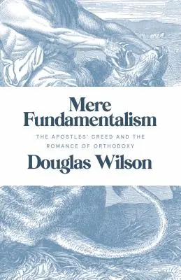 Mere Fundamentalism: Az apostoli hitvallás és az ortodoxia romantikája - Mere Fundamentalism: The Apostles' Creed and the Romance of Orthodoxy