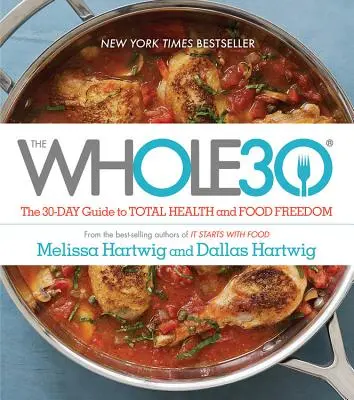 A Whole30: A 30 napos útmutató a teljes egészséghez és az élelmiszer-szabadsághoz - The Whole30: The 30-Day Guide to Total Health and Food Freedom