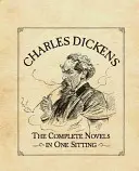 Charles Dickens: Dickens: The Complete Novels in One Sitting - Charles Dickens: The Complete Novels in One Sitting