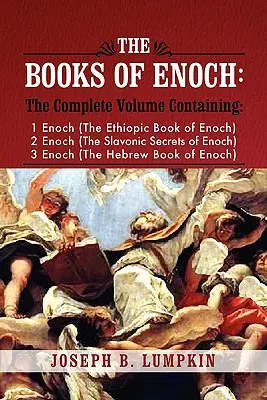 Énókh könyvei: A Complete Volume Containing 1 Enoch (the Ethiopic Book of Enoch), 2 Enoch (the Slavonic Secrets of Enoch), and 3 Enoc - The Books of Enoch: A Complete Volume Containing 1 Enoch (the Ethiopic Book of Enoch), 2 Enoch (the Slavonic Secrets of Enoch), and 3 Enoc