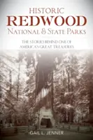 Történelmi Redwood Nemzeti és Állami Parkok: Amerika egyik legnagyobb kincse mögött álló történetek - Historic Redwood National and State Parks: The Stories Behind One of America's Great Treasures