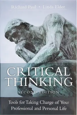 Kritikus gondolkodás: Második kiadás: Eszközök a szakmai és magánélet irányításához - Critical Thinking: Tools for Taking Charge of Your Professional and Personal Life, Second Edition