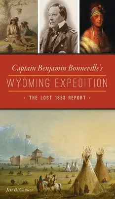 Benjamin Bonneville kapitány wyomingi expedíciója: Az elveszett 1833-as jelentés - Captain Benjamin Bonneville's Wyoming Expedition: The Lost 1833 Report