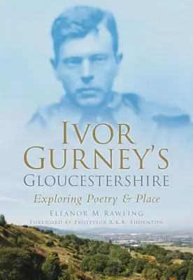 Ivor Gurney's Gloucestershire - A költészet és a hely felfedezése - Ivor Gurney's Gloucestershire - Exploring Poetry & Place