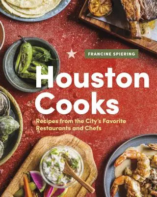 Houston Cooks: Receptek a város kedvenc éttermeiből és séfjeitől - Houston Cooks: Recipes from the City's Favorite Restaurants and Chefs