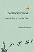 A túlélésen túl - gyakorlati remény erőteljes időkben - Beyond Survival - Practical Hope in Powerful Times