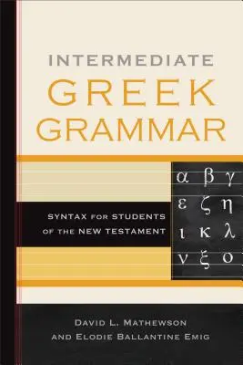 Középfokú görög nyelvtan: Szintaxis az Újszövetség tanulóinak - Intermediate Greek Grammar: Syntax for Students of the New Testament