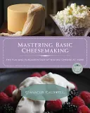 Az alapvető sajtkészítés elsajátítása: Az otthoni sajtkészítés öröme és alapjai - Mastering Basic Cheesemaking: The Fun and Fundamentals of Making Cheese at Home