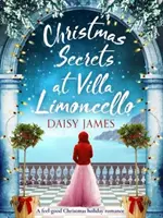 Karácsonyi titkok a Villa Limoncellóban - Egy jó érzésű karácsonyi ünnepi romantika - Christmas Secrets at Villa Limoncello - A feel-good Christmas holiday romance