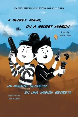 Titkos ügynök titkos küldetésben: Egy angol/spanyol történet gyerekeknek - A Secret Agent, on a Secret Mission: An English/Spanish Story for Children
