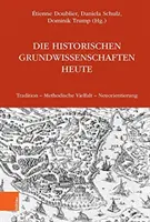 Die Historischen Grundwissenschaften Heute: Tradition - Methodische Vielfalt - Neuorientierung