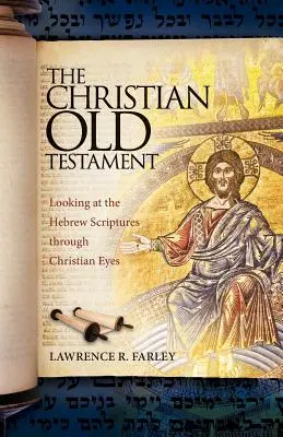 A keresztény Ószövetség: A héber Szentírás keresztény szemmel való szemlélése - The Christian Old Testament: Looking at the Hebrew Scriptures through Christian Eyes