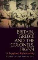 Nagy-Britannia, Görögország és az ezredesek, 1967-74: A Troubled Relationship - Britain, Greece and the Colonels, 1967-74: A Troubled Relationship