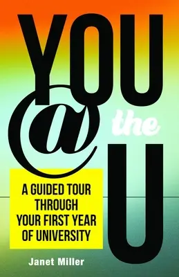 You @ the U: Útikalauz az egyetem első évében - You @ the U: A Guided Tour Through Your First-Year of University