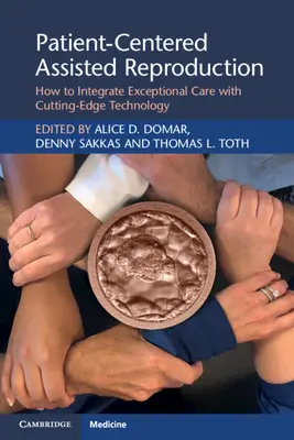 Betegközpontú asszisztált reprodukció: Hogyan integrálható a kivételes gondozás a csúcstechnológiával? - Patient-Centered Assisted Reproduction: How to Integrate Exceptional Care with Cutting-Edge Technology