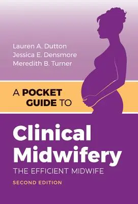 Zsebkönyv a klinikai szülészethez: A hatékony szülésznő - A Pocket Guide to Clinical Midwifery: The Efficient Midwife