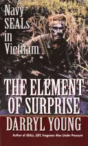 A meglepetés eleme: Tengerészeti fókák Vietnamban - The Element of Surprise: Navy Seals in Vietnam