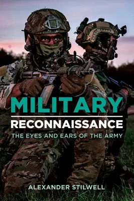 Katonai felderítés: A hadsereg szeme és füle - Military Reconnaissance: The Eyes and Ears of the Army