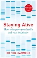 Életben maradni - Hogyan javíthatod az egészségedet és az egészségügyi ellátásodat? - Staying Alive - How to Improve Your Health and Your Healthcare