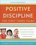 Pozitív fegyelmezés: Az első három év: A csecsemőtől a kisgyermekig - A képes, magabiztos gyermek nevelésének alapjait megteremtve - Positive Discipline: The First Three Years: From Infant to Toddler--Laying the Foundation for Raising a Capable, Confident