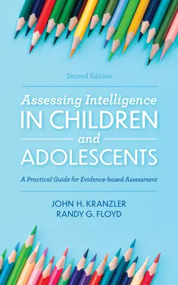 Az intelligencia felmérése gyermekeknél és serdülőknél: Gyakorlati útmutató a bizonyítékokon alapuló értékeléshez, 2. kiadás - Assessing Intelligence in Children and Adolescents: A Practical Guide for Evidence-based Assessment, 2nd Edition