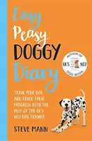 Easy Peasy Doggy Diary - Képezd a kutyádat és kövesd a fejlődését az Egyesült Királyság első számú kutyakiképzőjének segítségével - Easy Peasy Doggy Diary - Train your dog and track their progress with the help of the UK's No.1 dog-trainer