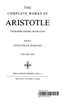 Arisztotelész összes művei, 1. kötet: A revideált oxfordi fordítás - Complete Works of Aristotle, Volume 1: The Revised Oxford Translation