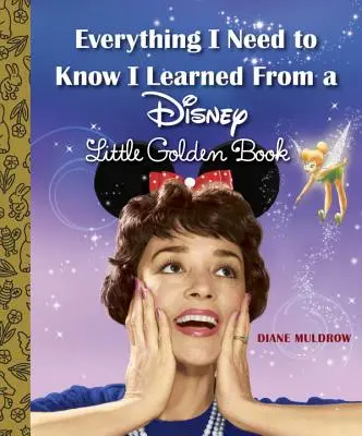 Minden, amit tudnom kell, amit egy Disney kis aranykönyvből tanultam (Disney) - Everything I Need to Know I Learned from a Disney Little Golden Book (Disney)