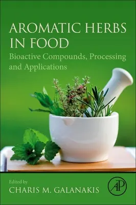 Aromás gyógynövények az élelmiszerekben: bioaktív vegyületek, feldolgozás és alkalmazások - Aromatic Herbs in Food: Bioactive Compounds, Processing, and Applications