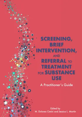 Szűrés, rövid beavatkozás és kezelésre való átirányítás a kábítószer-használat esetében: A Practitioner's Guide - Screening, Brief Intervention, and Referral to Treatment for Substance Use: A Practitioner's Guide
