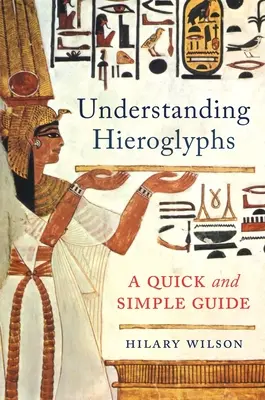 A hieroglifák megértése: Egy gyors és egyszerű útmutató - Understanding Hieroglyphs: A Quick and Simple Guide