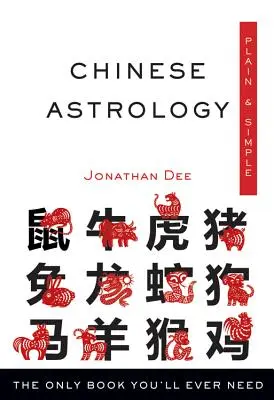 Kínai asztrológia Plain & Simple: Az egyetlen könyv, amire valaha is szükséged lesz - Chinese Astrology Plain & Simple: The Only Book You'll Ever Need