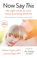 Most mondd ezt - a megfelelő szavak minden szülői dilemma megoldására - Now Say This - the right words to solve every parenting dilemma