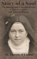 Egy lélek története: A Kis Virág önéletrajza, Lisieux-i Szent Teréz, további írásokkal - Story of a Soul: The Autobiography of the Little Flower, St. Therese of Lisieux, with Additional Writings