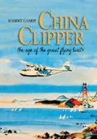 China Clipper: A nagy repülő hajók kora - China Clipper: The Age of the Great Flying Boats