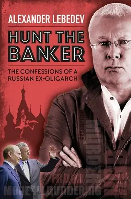 Hunt the Banker: Egy orosz exoligarcha vallomásai - Hunt the Banker: The Confessions of a Russian Ex-Oligarch